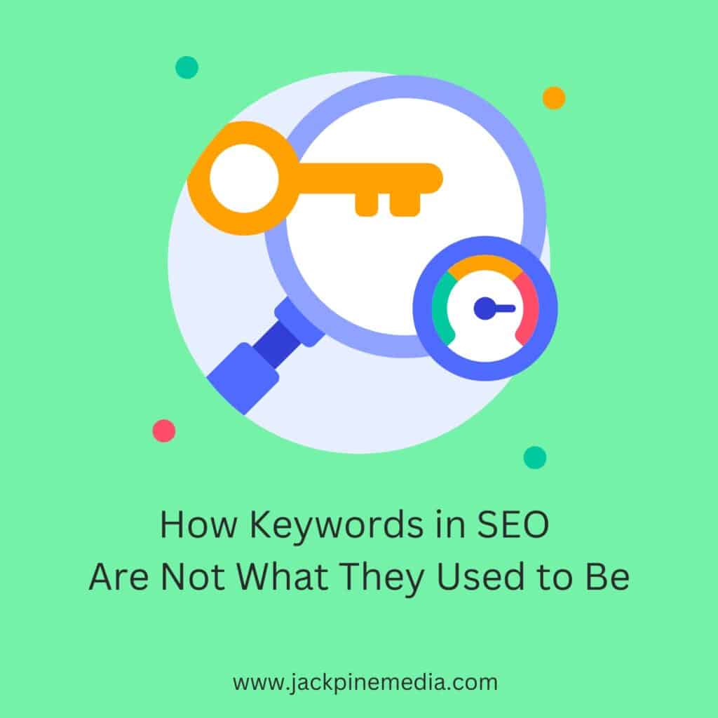 How Keywords in SEO Are Not What They Used to Be - Jack Pine Media